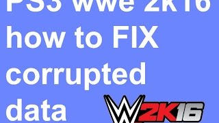 PS3 WWE 2K16 HOW to FIX corrupted data tutorial [upl. by Heins]