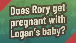 Does Rory get pregnant with Logans baby [upl. by Llyrehc]