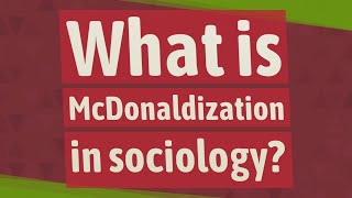 What is McDonaldization in sociology [upl. by Nedia]