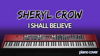 Sheryl Crow I Shall Believe Piano Cover [upl. by Dittman706]