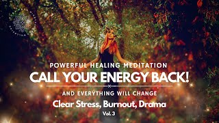 Healing Guided Meditation ❤️ Call Your Energy Back amp Everything Will Change 💫 [upl. by Oine]