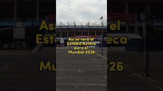 ¡Así será el Estadio Azteca rumbo al Mundial 2026 😱⚽ [upl. by Aray]