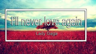 Lady Gaga  Ill Never Love Again lyrics مترجمة [upl. by Jammin]