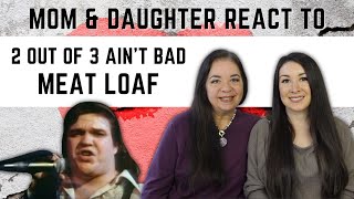 Meat Loaf quot2 Out of 3 Aint Badquot REACTION Video  mom amp daughters first time hearing this song [upl. by Terrel]