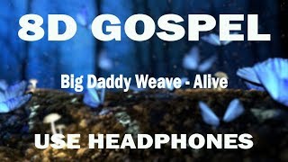 Big Daddy Weave  Alive 8D AUDIO USE HEADPHONES [upl. by Elehcir]