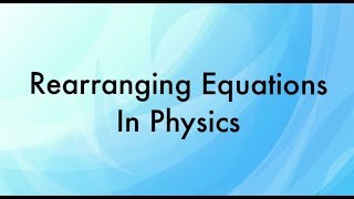 Rearranging Equations in Physics [upl. by Arehc370]