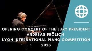 Opening Concert of the Jury President  Andreas Frölich  Lyon International Piano Competition 2023 [upl. by Llerihs882]