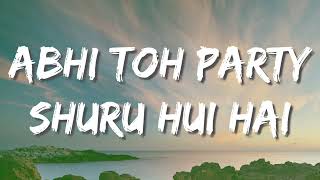 Abhi Toh Party Shuru Hui Hai Lyrics [upl. by Enytsirk]