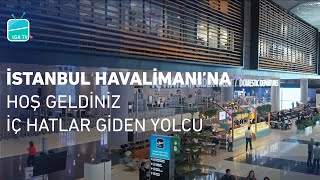 İstanbul Havalimanı’na Hoş Geldiniz – İç Hatlar Giden Yolcu [upl. by Bianka]