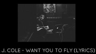 J Cole  Want You To Fly Lyrics [upl. by Ion]