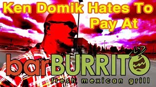 Ken Domik Hates To Pay At Barburrito [upl. by Janeva]