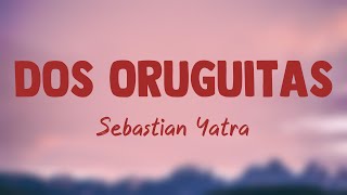 Dos Oruguitas  Sebastián Yatra Lyrics 🪴 [upl. by Lock]