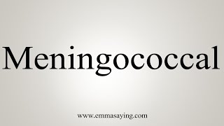 How To Say Meningococcal [upl. by Adoc151]