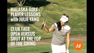 Malaska Golf  Player Lessons with Tour Pro Julie Yang  Open vs Shut at top of Swing [upl. by Ardnalac]