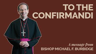 A message to the Confirmandi – a message from Bishop Burbidge [upl. by Weisburgh]