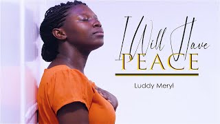 I WILL HAVE PEACE  Luddy Meryl  Official video [upl. by Lynda]