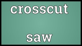 Crosscut saw Meaning [upl. by Liva]