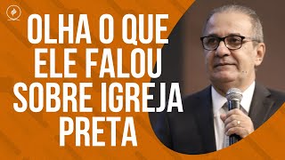 OLHA O QUE ELE FALOU SOBRE IGREJA PRETA [upl. by Herwig]