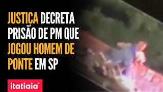 JUSTIÇA DECRETA PRISÃO DE PM QUE JOGOU HOMEM DE PONTE EM SP [upl. by Adiana210]