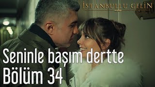 İstanbullu Gelin 34 Bölüm  Selami Şahin  Seninle Başım Dertte [upl. by Enaillil31]