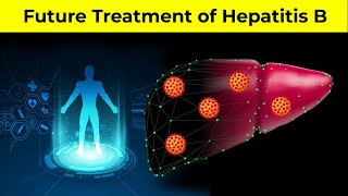 Future Treatment of Hepatitis B  Future Treatments of Hepatitis  Hepatitis B Cure [upl. by Gianina]