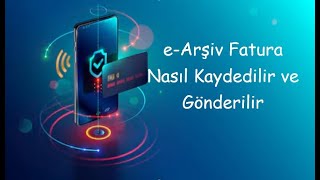 eArşiv Fatura Nasıl Kaydedilir ve Gönderilir [upl. by Andros652]