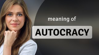 quotAutocracyquot Unveiled A Deep Dive into its Meaning [upl. by Ecarret170]