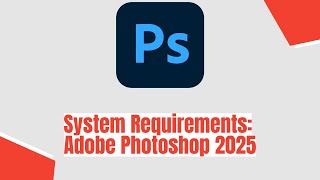 Adobe Photoshop 2025 System Requirements [upl. by Huskey]