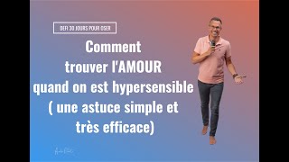 Comment trouver LAMOUR quand on est hypersensible une astuce simple et très efficace [upl. by Tnahsarp]