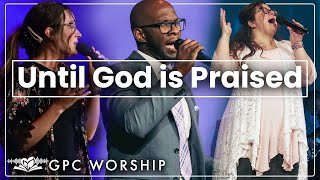 Until God Is Praised  GPC Worship [upl. by Gregoire]