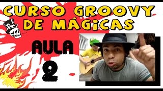 As Melhores Mágicas  Curso Groovy  Aula 2 [upl. by Frank]