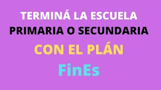 TERMINÁ LA ESCUELA PRIMARIA O SECUNDARIA CON EL PLAN FINES [upl. by Auhso]