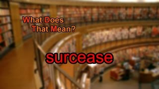 What does surcease mean [upl. by Peyter]