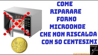 Come Riparare forno microonde che non riscalda con 50 centesimi [upl. by Gregoor]