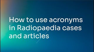 How to use acronyms in Radiopaedia cases and articles [upl. by Barthol659]