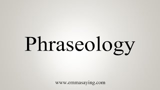 How To Say Phraseology [upl. by Dowd]