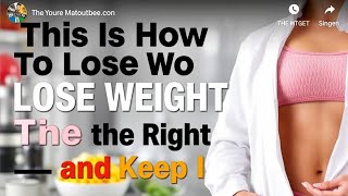 This Is How To Lose Weight the Right Way — and Keep It Off [upl. by Ailugram]