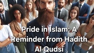 Pride in Islam A Reminder from hadith Al Qudsi [upl. by Sjoberg]