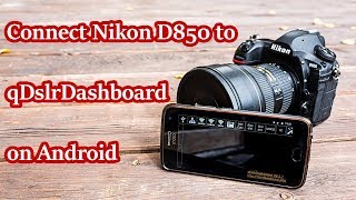 How to Connect Nikon D850 to qDslrDashBoard on Android Phone [upl. by Atilrahc]