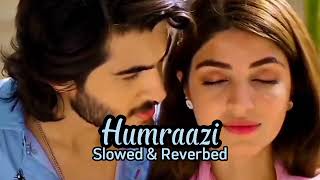 Humraazi Slowed amp Reverbed Ruposh Ost SongKinza HashmiHaroon Kadwani [upl. by Huggins875]