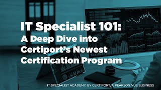 IT Specialist Academy IT Specialist 101 A Deep Dive into Certiport’s Newest Certification Program [upl. by Ferullo]