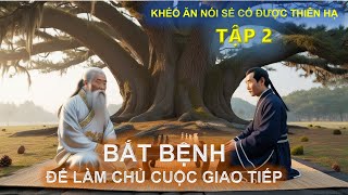 Khéo Ăn Nói Sẻ Có Được Thiên Hạ  Bắt Bệnh Để Làm Chủ Cuộc Giao Tiếp [upl. by Zahara]