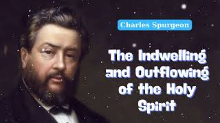 The Indwelling and Outflowing of the Holy Spirit  Charles Spurgeon Daily [upl. by Fidellia]