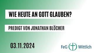 Wie heute an Gott glauben Predigt in der FeG Wittlich am 03112024 [upl. by Nylatsirk585]