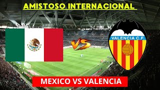 MEXICO VS VALENCIA EN VIVO  AMISTOSO INTERNACIONAL  HORARIO Y DONDE VER EN VIVO [upl. by Kessel]