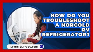 How Do You Troubleshoot A Norcold RV Refrigerator  LearnToDIY360com [upl. by Ylloh67]