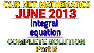 CSIR NET MATHEMATICS  JUNE 2013  INTEGRAL EQUATION  PART B  SOLUTION [upl. by Oirom768]