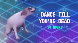 DANCE TILL YOURE DEAD 10 HOURS [upl. by Adnohser]