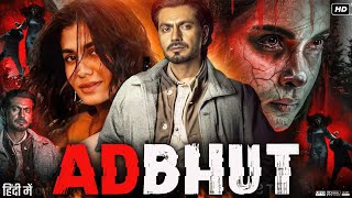 Adbhut Full Movie 2024  Nawazuddin Siddiqui  Shreya Dhanwanthary  Vikram Gokhale  Review amp Facts [upl. by Nauqal]