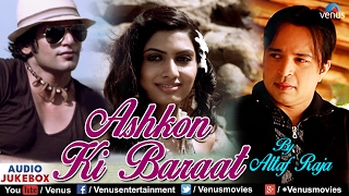 Ashkon Ki Baraat  Altaf Raja  Romantic Hindi Songs  Latest Album Songs  Audio Jukebox [upl. by Lamee]